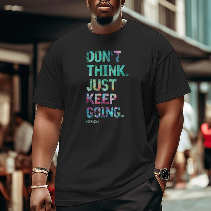 Don't Think Just Keep Going Fitness Colors Text Vintage Big and Tall Men T-shirt