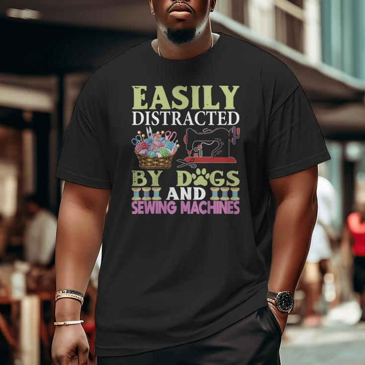 Easily Distracted By Dogs And Sewing Machines Big and Tall Men T-shirt