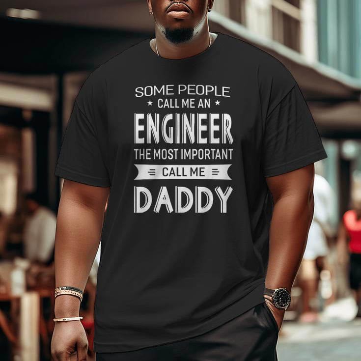 Engineer Most Important Call Me Daddy Dad Men Big and Tall Men T-shirt