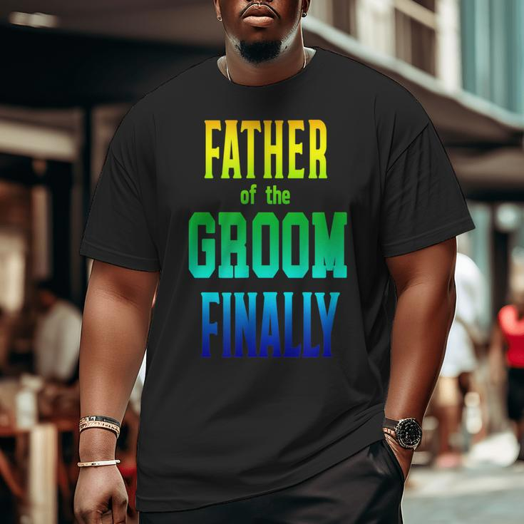 Father Of The Groom Finally Engaged Wedding Rainbow Big and Tall Men T-shirt