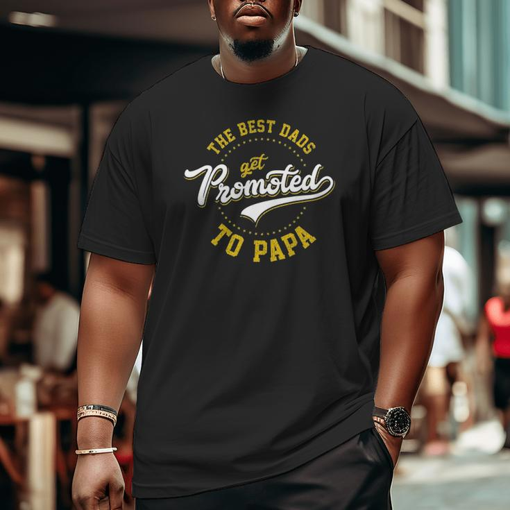 Father's Day Best Dads Get Promoted To Papa Idea Big and Tall Men T-shirt