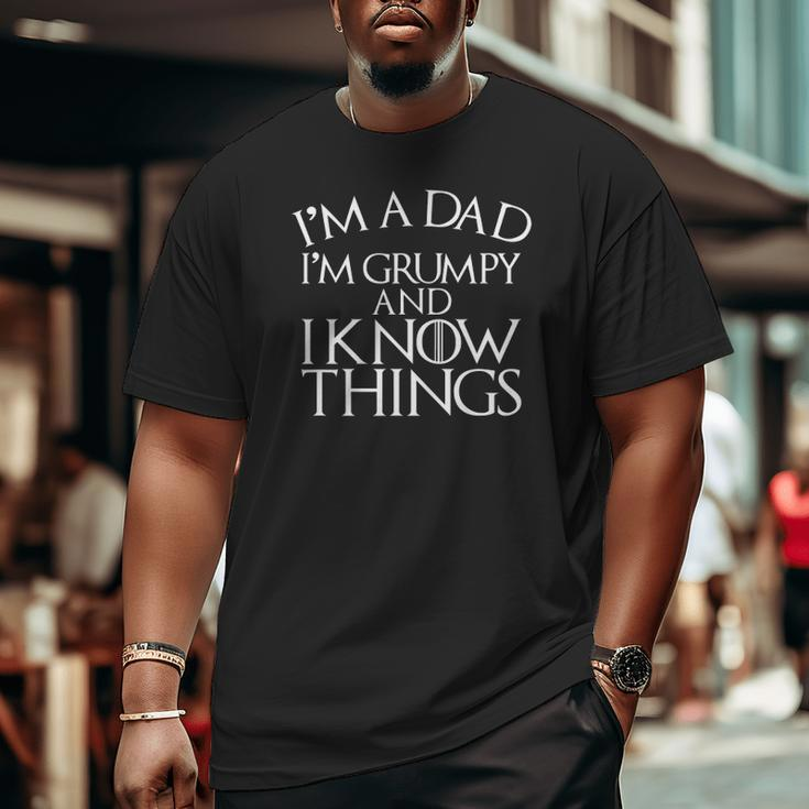 Father's Day I'm A Dad I'm Grumpy And I Know Things Big and Tall Men T-shirt