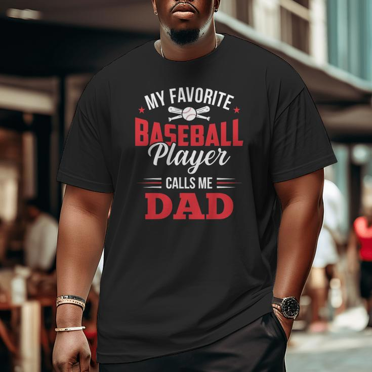 My Favorite Baseball Player Calls Me Dad Son Father Big and Tall Men T-shirt