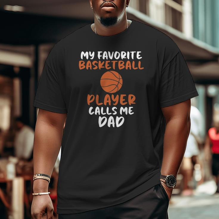 My Favorite Basketball Player Calls Me Dad Tee For Fat Big and Tall Men T-shirt