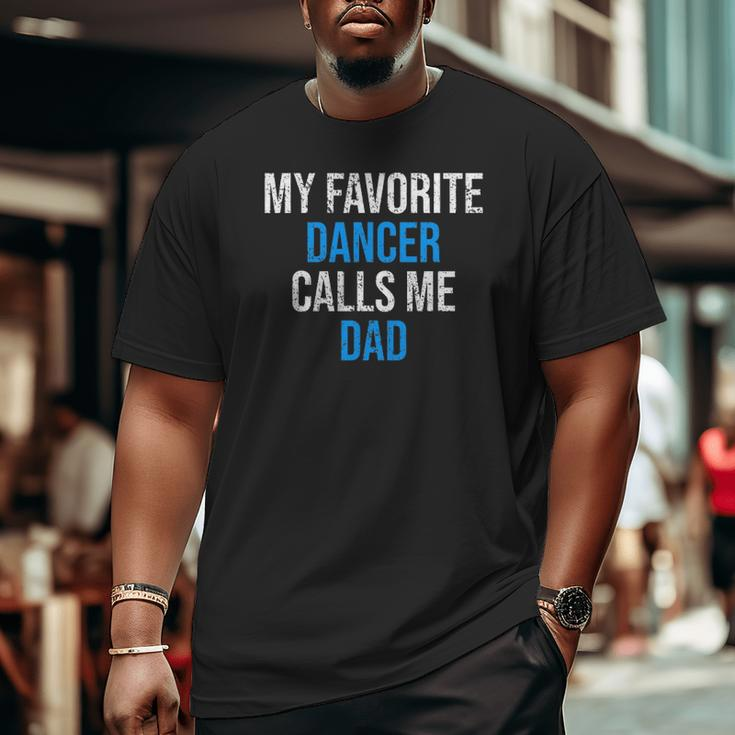 My Favorite Dancer Calls Me Dad Father's Day Big and Tall Men T-shirt