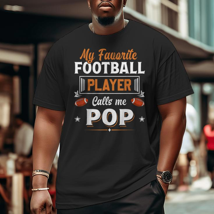 My Favorite Football Player Calls Me Pop Fathers Day Big and Tall Men T-shirt