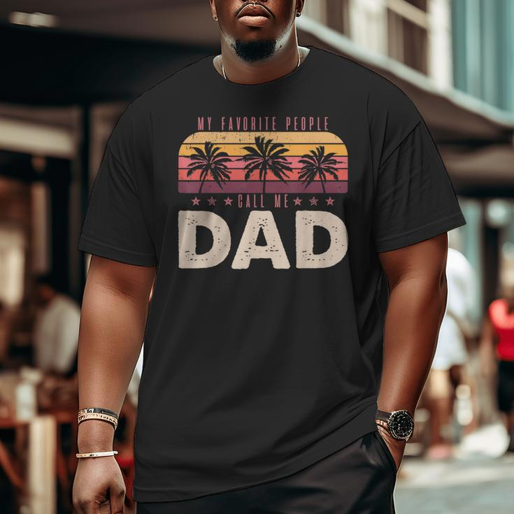 My Favorite People Call Me Dad Men Vintage Decor Dad Papa Big and Tall Men T-shirt