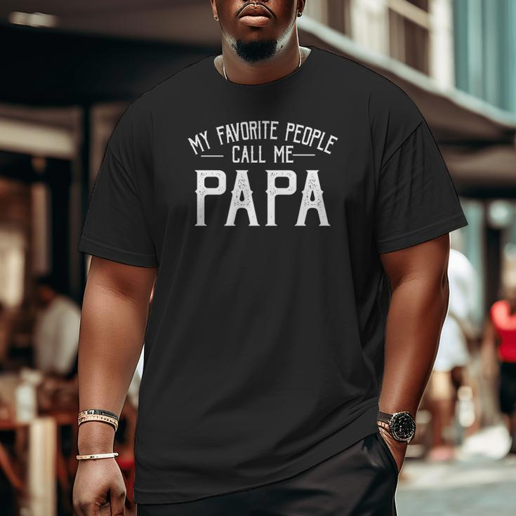 My Favorite People Call Me Papa Papa Father's Day Big and Tall Men T-shirt