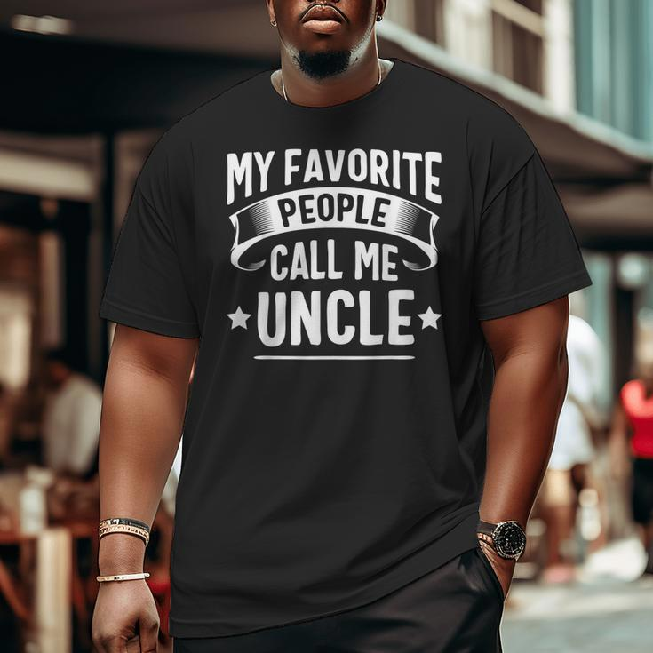 My Favorite People Call Me Uncle Fathers Day Big and Tall Men T-shirt