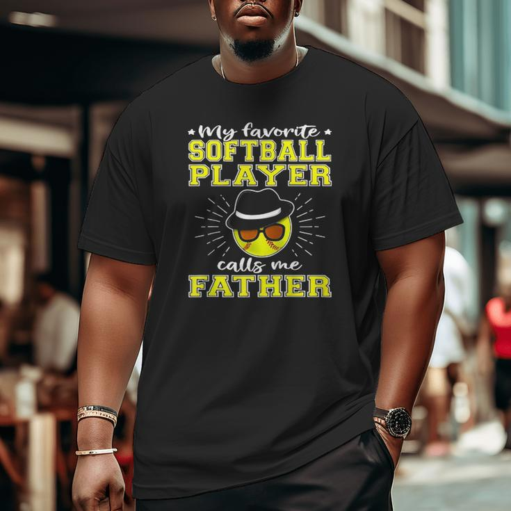 My Favorite Softball Player Calls Me Father Big and Tall Men T-shirt