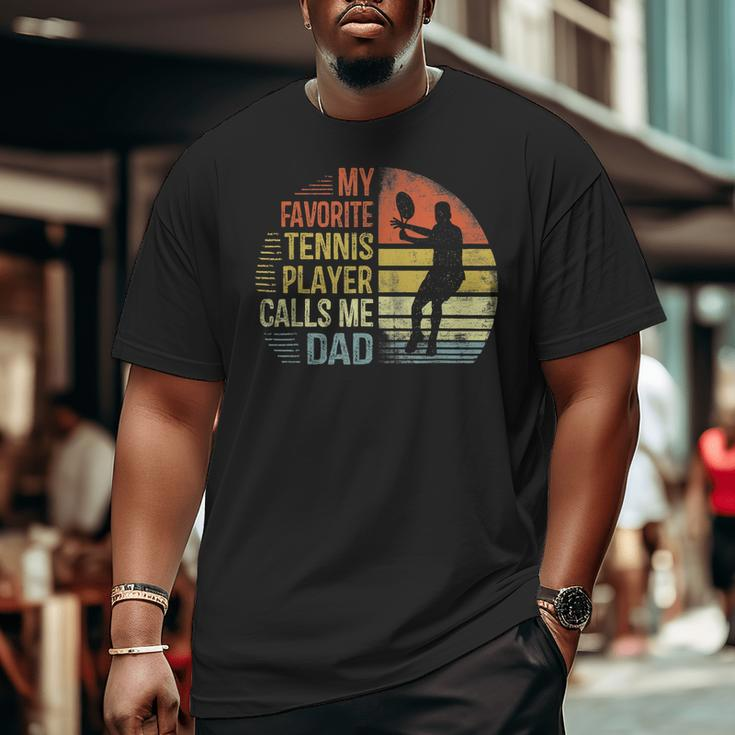 My Favorite Tennis Player Calls Me Dad Daddy Big and Tall Men T-shirt