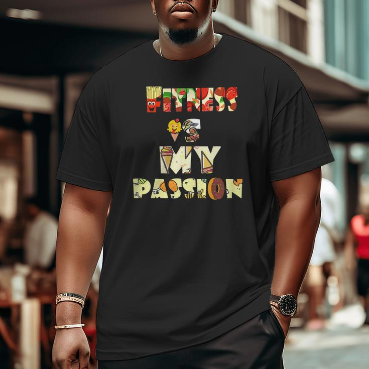 Fitness Is My Passion Food Big and Tall Men T-shirt