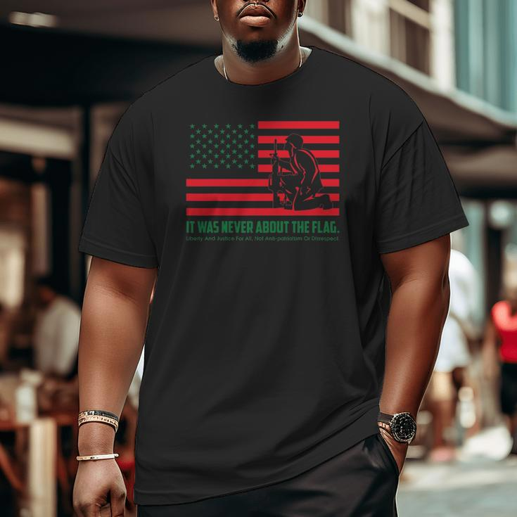 It Was Never About The Flag Liberty & Justice For All Big and Tall Men T-shirt