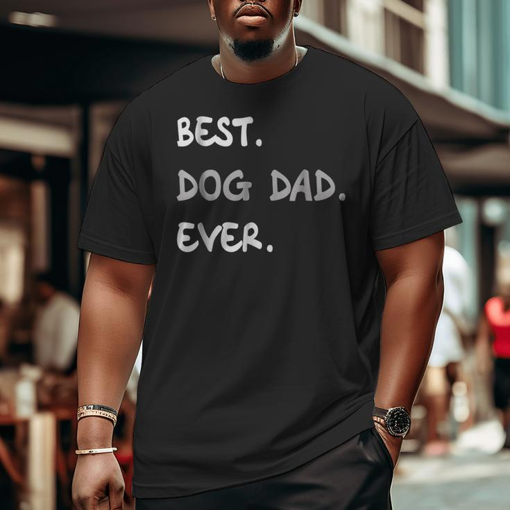 Best Dog Dad Ever Best Dog Dad Ever Big and Tall Men T-shirt