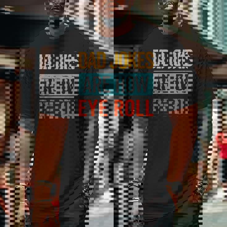 Dad Jokes Are How Eye Roll Retro Dad Joke Father's Day Big and Tall Men T-shirt Dad Jokes Are How Eye Roll Retro Dad Joke Father's Day Big and Tall Men T-shirt