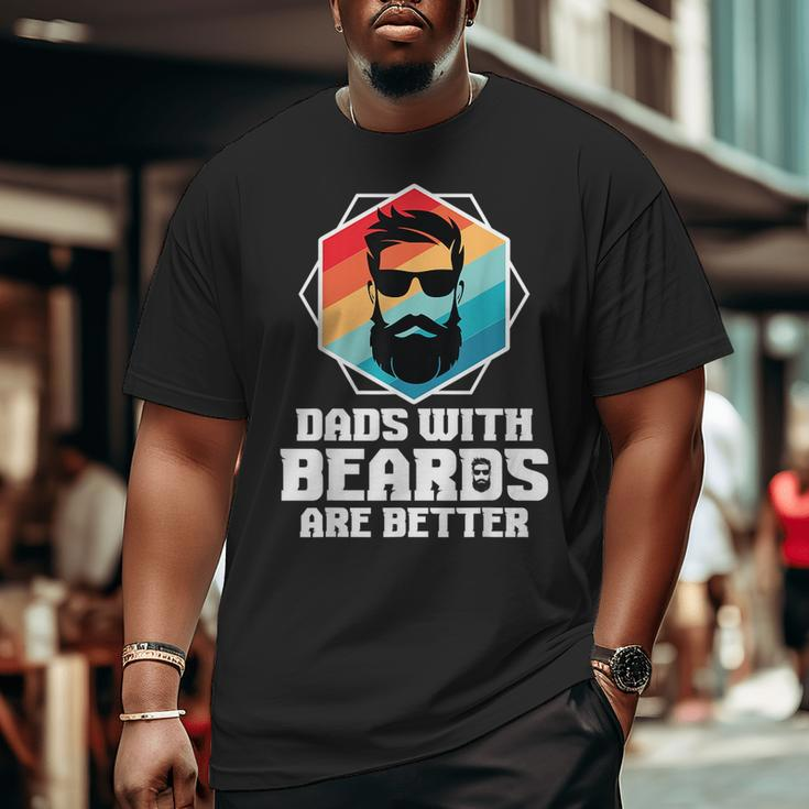 Dads With Beards Are Better Dad Joke Fathers Day Big and Tall Men T-shirt