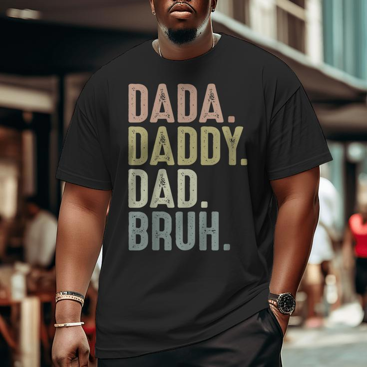 Fathers Day For Men From Dada Daddy Dad To Bruh Big and Tall Men T-shirt