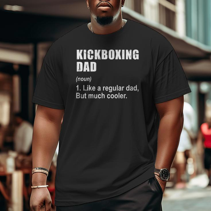 Kickboxing Dad Like Dad But Much Cooler Definition Big and Tall Men T-shirt