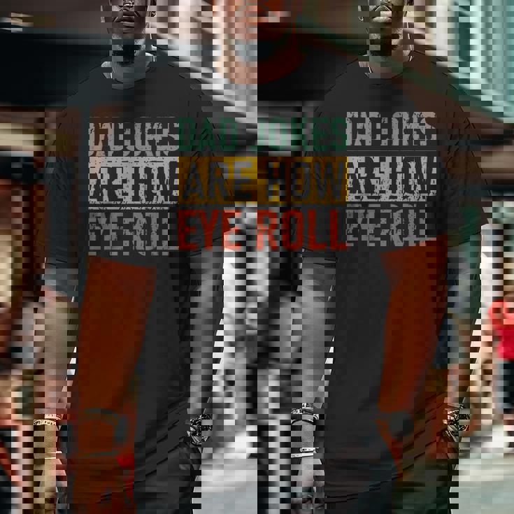 Retro Vintage Father Day Dad Jokes Are How Eye Roll For Dad Big and Tall Men T-shirt