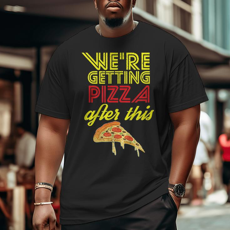 We Are Getting Pizza After This Gym Workout Foodie Pizza Big and Tall Men T-shirt