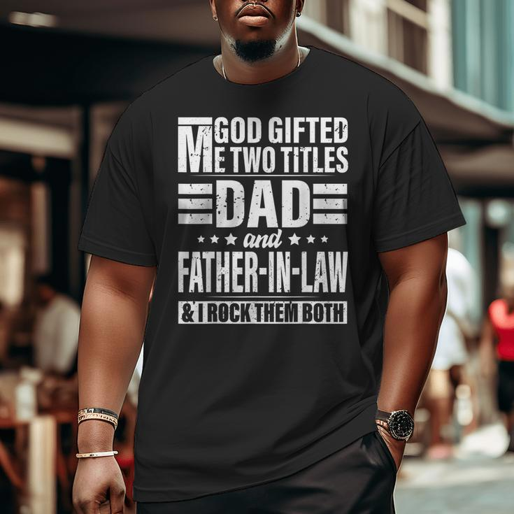 God ed Me Two Titles Dad And Father In Law Father's Day Big and Tall Men T-shirt