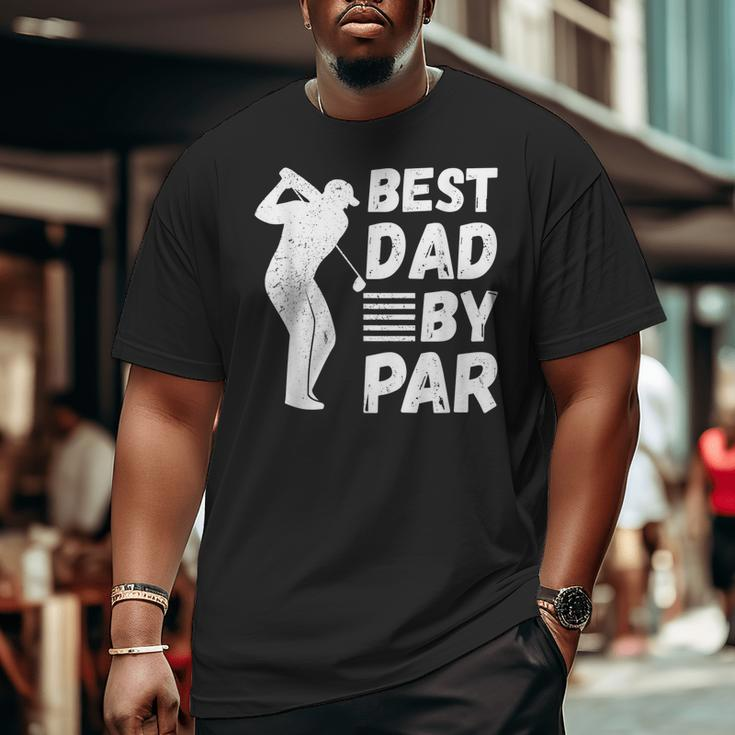 Golf Best Dad By Par Golfing Outfit Golfer Apparel Father Big and Tall Men T-shirt