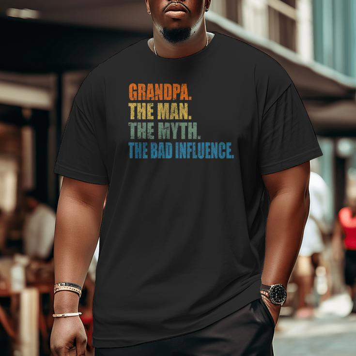 Grandpa The Man The Myth The Bad Influence Fathers Day Big and Tall Men T-shirt