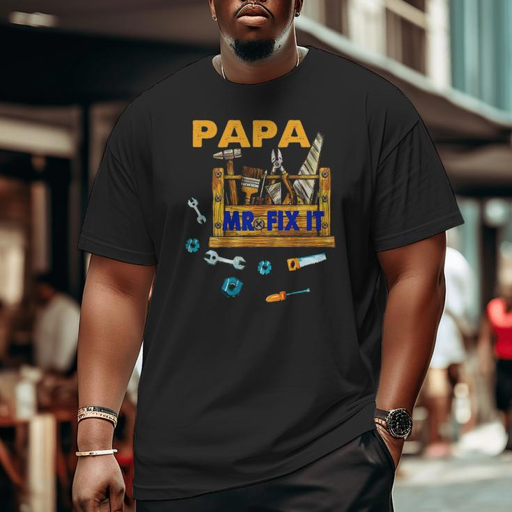Happy Father's Day Papa Mr Fix It For Dad Papa Father Big and Tall Men T-shirt