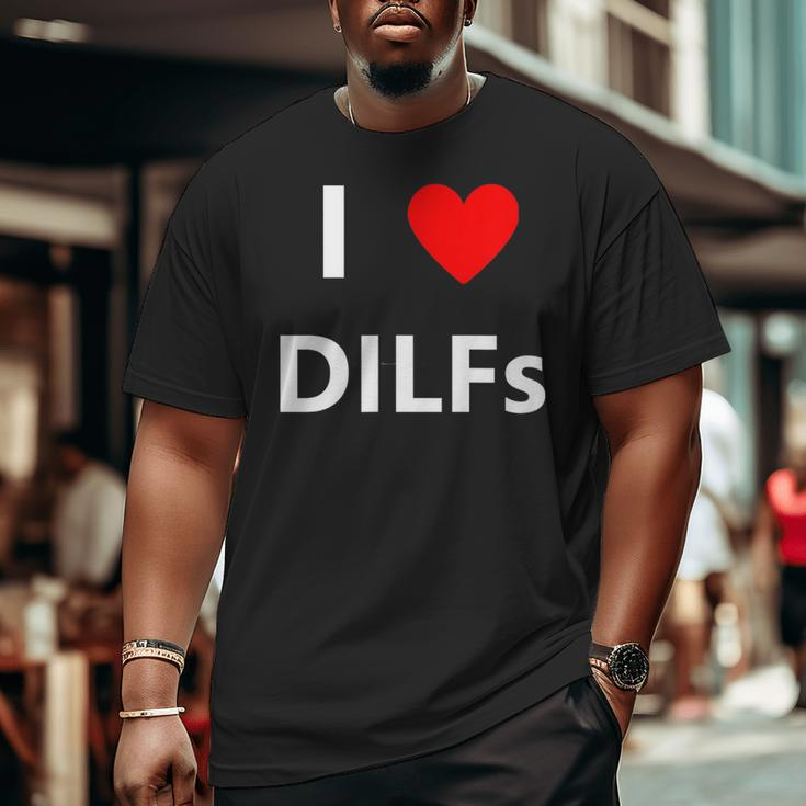 I Heart Love Dilfs Adult Sex Lover Hot Dad Hunter Big and Tall Men T-shirt