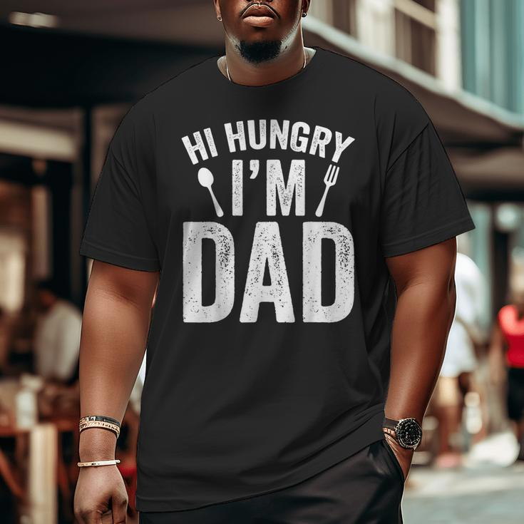 Hi Hungry I'm Dad Father's Day Daddy Father Sayings Big and Tall Men T-shirt