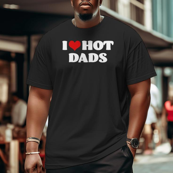 Hot Dadsi Love Hot Dads Tee Red Heart Dads Big and Tall Men T-shirt