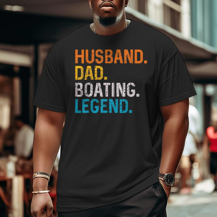 Husband Dad Boating Legend Sail Boat Captain Father Big and Tall Men T-shirt