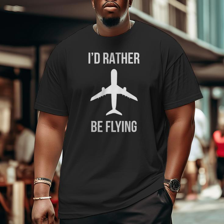 I'd Rather Be Flying Airplane Dad Pilot Idea Xmas Big and Tall Men T-shirt