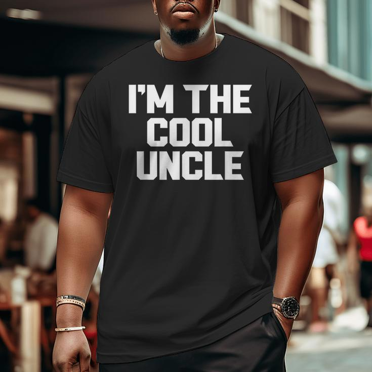 I'm The Cool Uncle Father's Day Grandpa Big and Tall Men T-shirt
