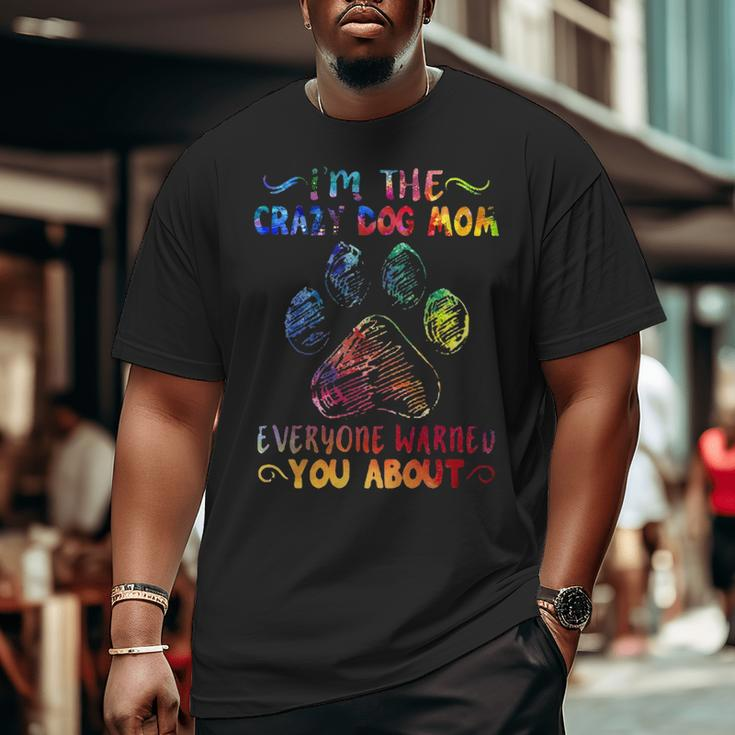 I'm The Crazy Dog Mom Everyone Warned You Abou Big and Tall Men T-shirt