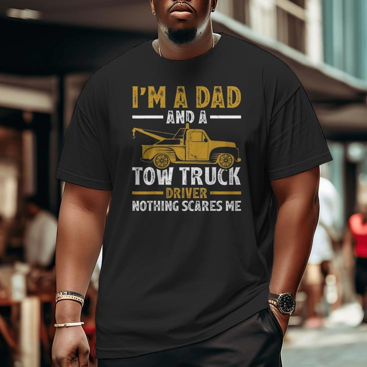 I'm A Dad And A Tow Truck Driver Fathers Day Big and Tall Men T-shirt