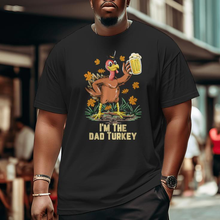 I'm The Dad Turkey Happy Thanksgiving Turkey Fall Big and Tall Men T-shirt