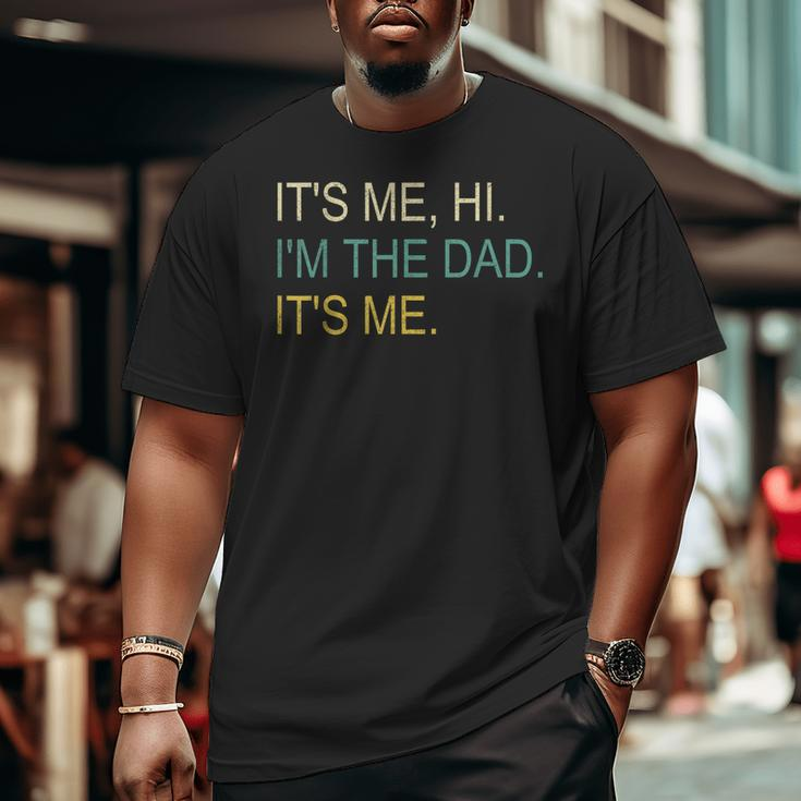 It's Me Hi I'm The Dad It's Me Father's Day Big and Tall Men T-shirt