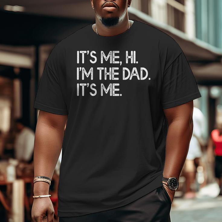 It's Me Hi I'm The Dad It's Me Fathers Day Big and Tall Men T-shirt