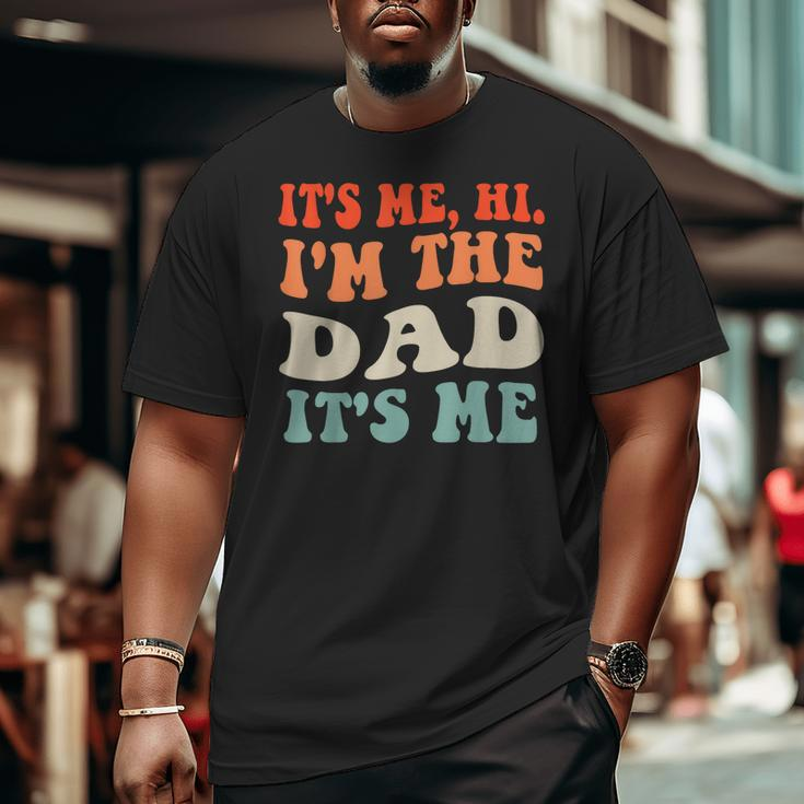 It's Me Hi I'm The Dad It's Me For Dad Father's Day Big and Tall Men T-shirt