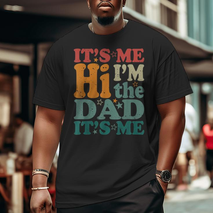 It's Me Hi I'm The Dad It's Me Groovy Fathers Day Big and Tall Men T-shirt