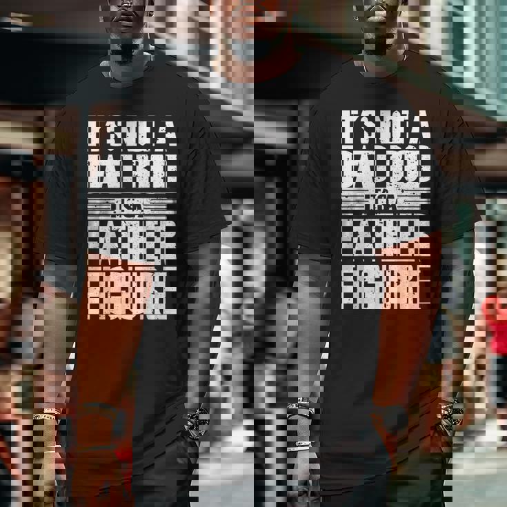 It's Not A Dad Bod It's A Father Figure Fathers Day Big and Tall Men T-shirt It's Not A Dad Bod It's A Father Figure Fathers Day Big and Tall Men T-shirt