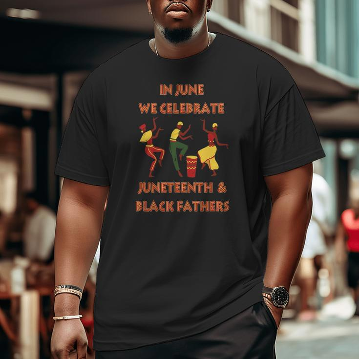 In June We Celebrate Juneteenth & Black Father's Day Freedom Big and Tall Men T-shirt