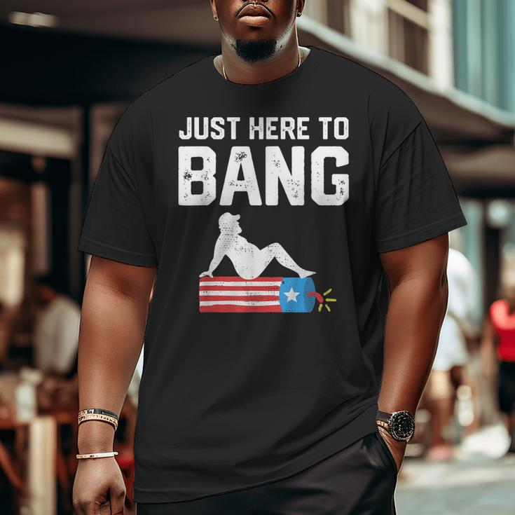Just Here To Bang Fireworks 4Th Of July Dad Bod Father Big and Tall Men T-shirt