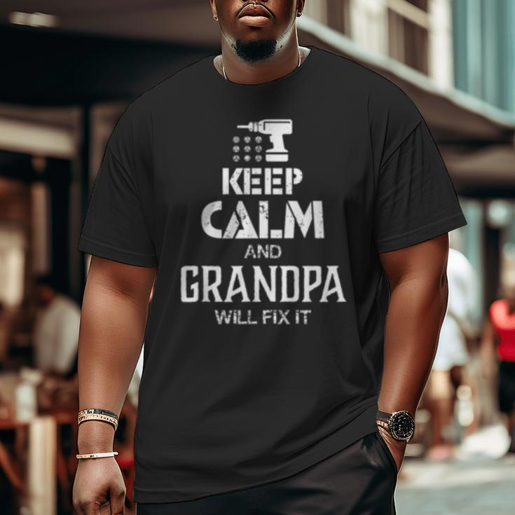 Keep Calm And Grandpa Will Fix ItFather Day Big and Tall Men T-shirt