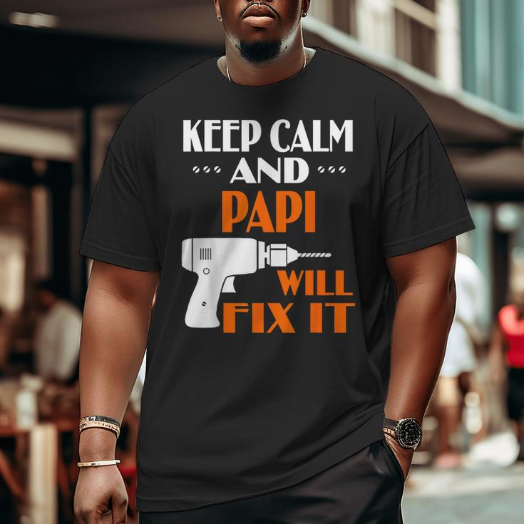 Keep Calm Papi Will Fix It For Dad Grandpa Big and Tall Men T-shirt