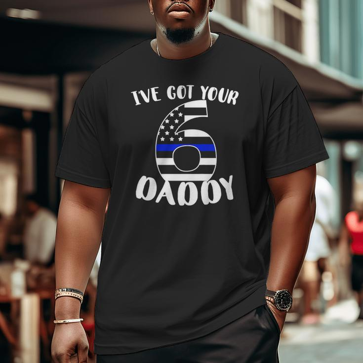 Kids I've Got Your Six Dad Proud Police Daddy Father Job Pride Big and Tall Men T-shirt