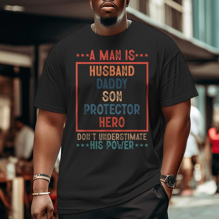 A Man Is Husband Daddy Son Protector Hero Fathers Day Big and Tall Men T-shirt