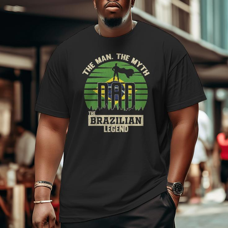 The Man The Myth The Brazilian Legend Dad Big and Tall Men T-shirt