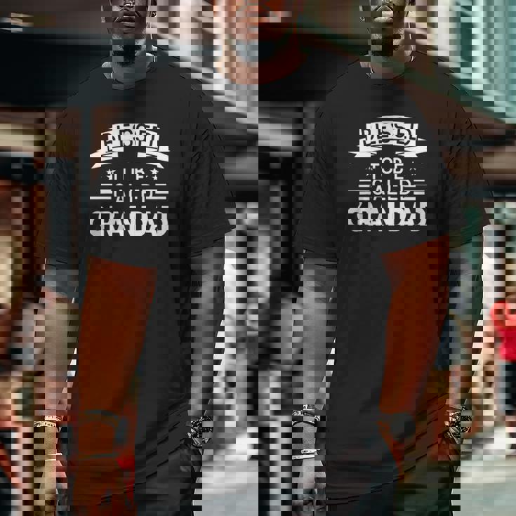 Mens Blessed To Be Called Grandad Grandpa Big and Tall Men T-shirt